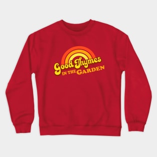 GOOD THYMES in the Garden Crewneck Sweatshirt